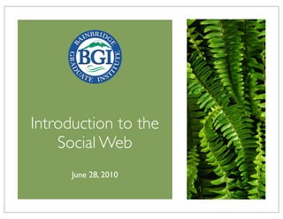 Introduction to the
    Social Web
      June 28, 2010
 