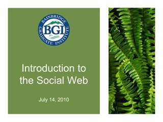 Introduction to the Social Web July 14, 2010 