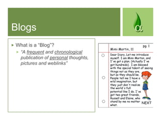 Blogs<br />What is a “Blog”?<br />“A frequent and chronological publication of personal thoughts, pictures and weblinks”<b...