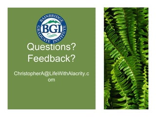 Questions? Feedback?ChristopherA@LifeWithAlacrity.com<br />