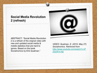 VIDEO: Qualman, E. (2010, May 27) Socialnomics. Retrieved from http://www.youtube.com/watch?v=lFZ0z5Fm-Ng<br />Social Medi...