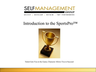 Introduction to the SportsPro ™ Talent Gets You in the Game, Character Allows You to Succeed 