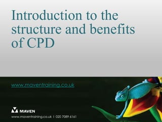 Introduction to the structure and benefits of CPD  www.maventraining.co.uk 