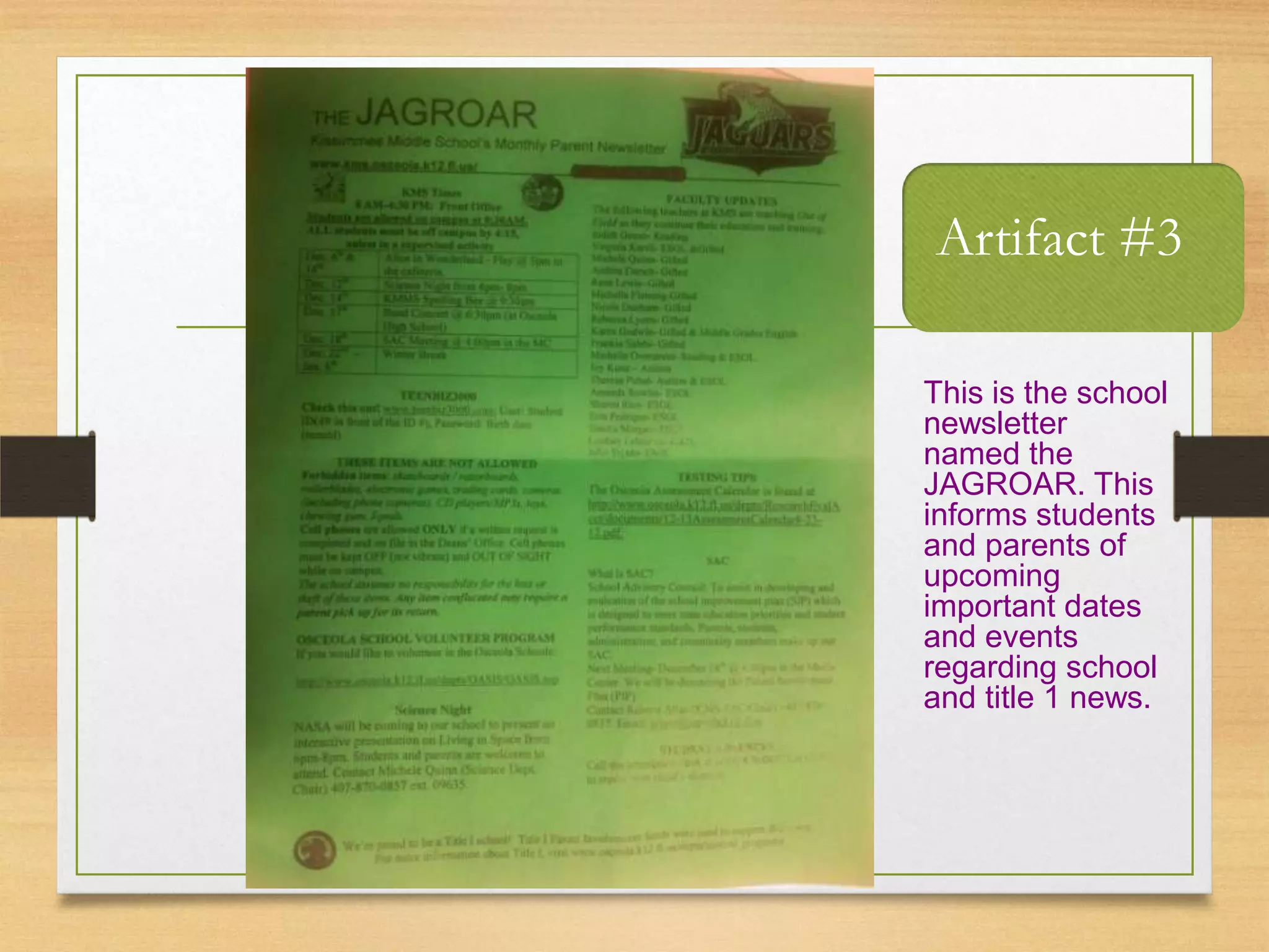 Artifact #3
This is the school
newsletter
named the
JAGROAR. This
informs students
and parents of
upcoming
important dates
and events
regarding school
and title 1 news.
 
