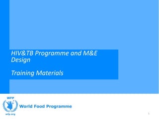 HIV&TB Programme and M&E
Design
Training Materials




                           1
 