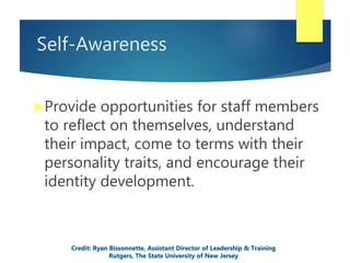 Self-Awareness
Provide opportunities for staff members
to reflect on themselves, understand
their impact, come to terms w...