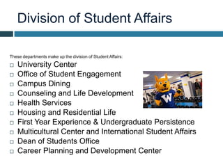 Division of Student Affairs
These departments make up the division of Student Affairs:
 University Center
 Office of Stu...