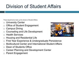 Division of Student Affairs
These departments make up the division of Student Affairs:
 University Center
 Office of Stu...