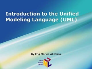 Introduction to the Unified
Modeling Language (UML)
By Eng Marwa Ali Eissa
 