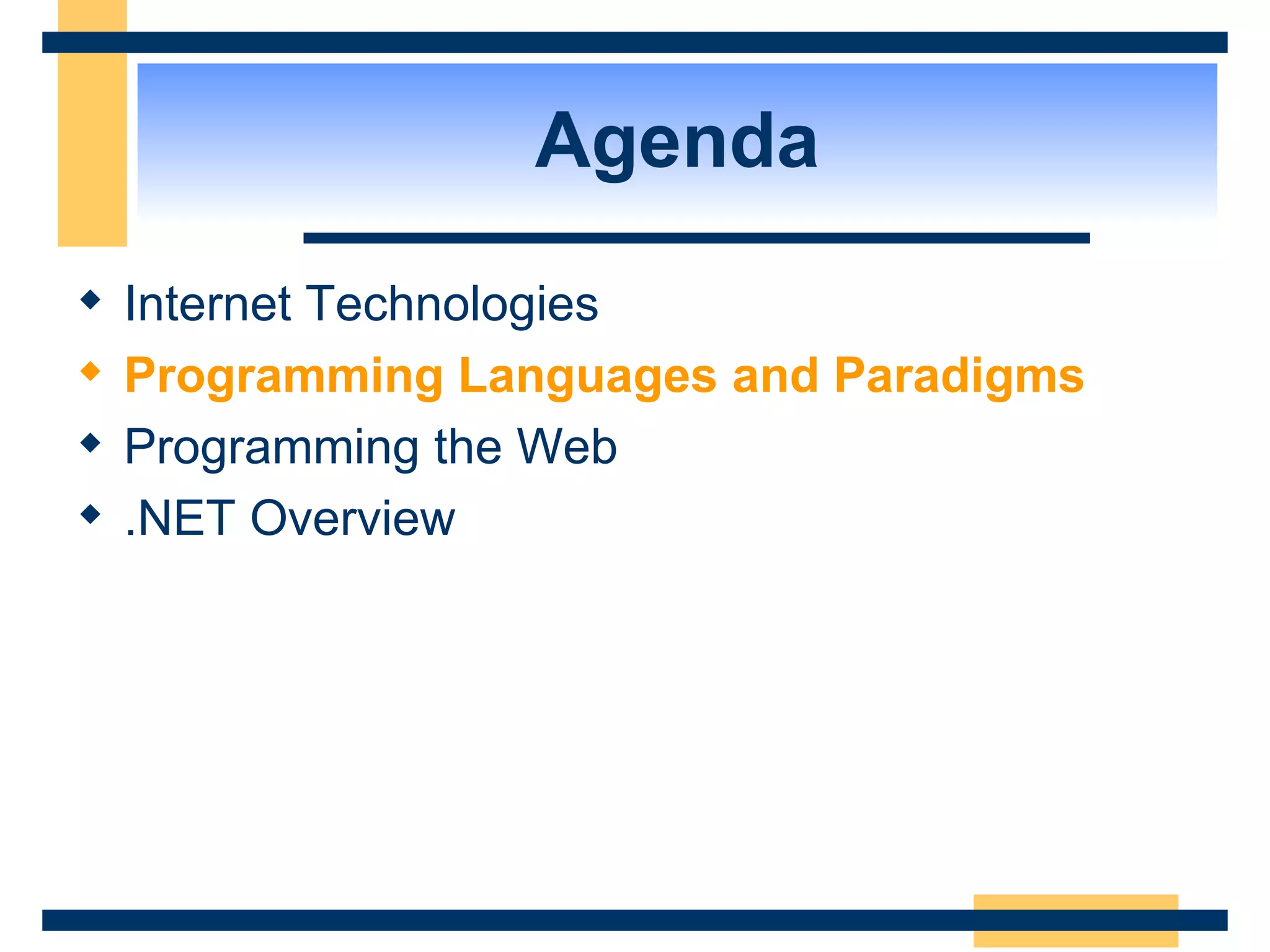 Agenda Internet Technologies Programming Languages and Paradigms Programming the Web .NET Overview 