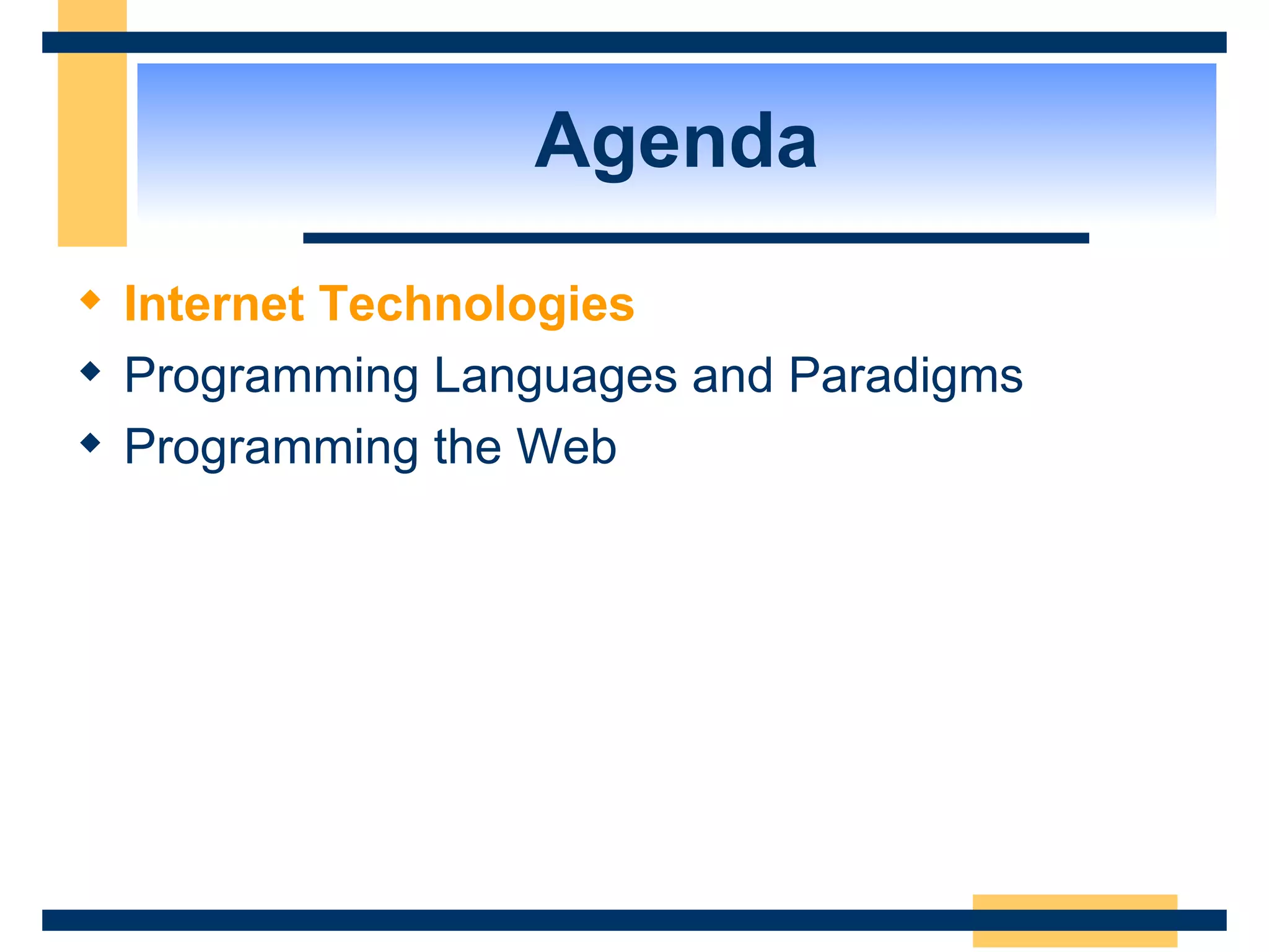 Agenda Internet Technologies Programming Languages and Paradigms Programming the Web 