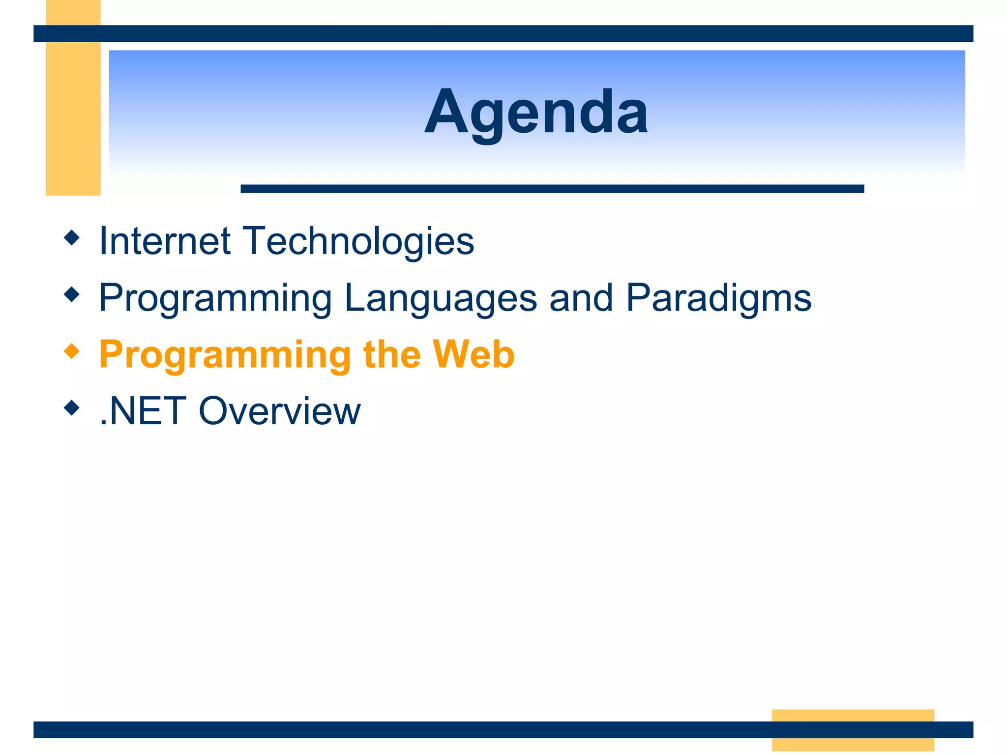 Agenda Internet Technologies Programming Languages and Paradigms Programming the Web .NET Overview 