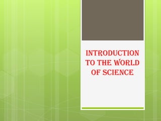 Introduction
to the World
  of Science
 