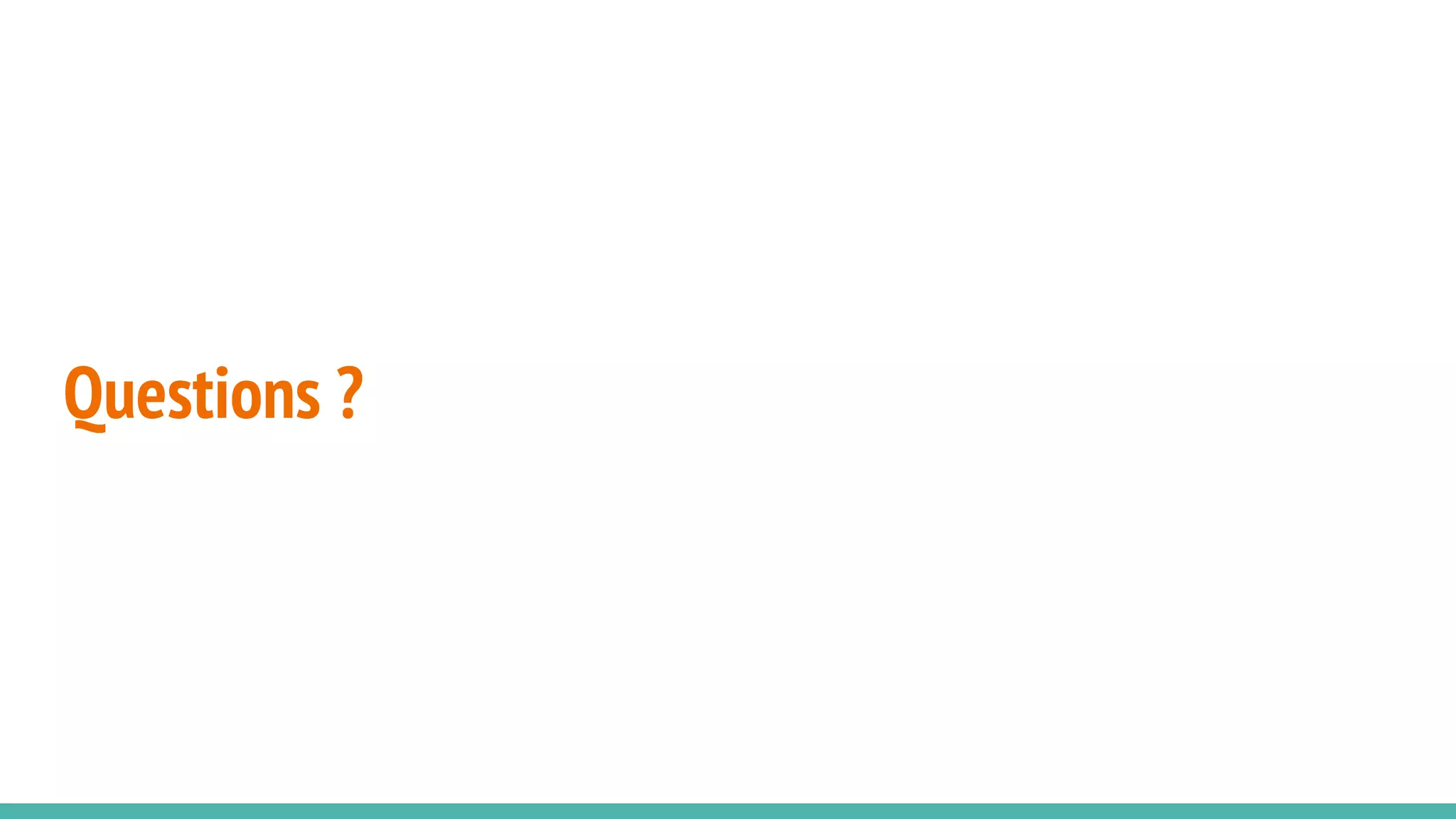Questions ?
 