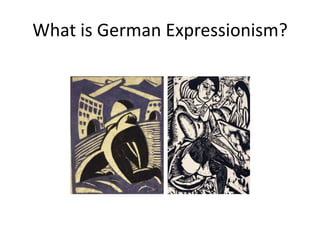 What is German Expressionism?
 