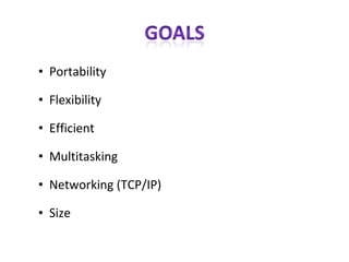 Portability Flexibility Efficient  Multitasking Networking (TCP/IP)‏ Size 