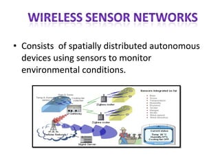 Consists  of spatially distributed autonomous devices using sensors to monitor environmental conditions. 