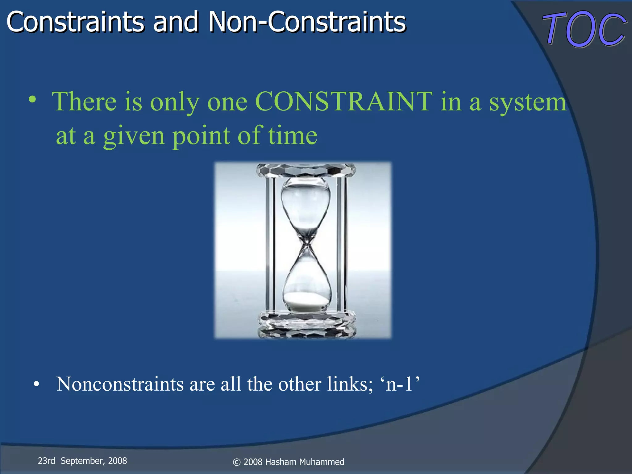 Constraints and Non-Constraints Nonconstraints are all the other links; ‘n-1’  23rd  September, 2008 There is only one CONSTRAINT in a system at a given point of time   
