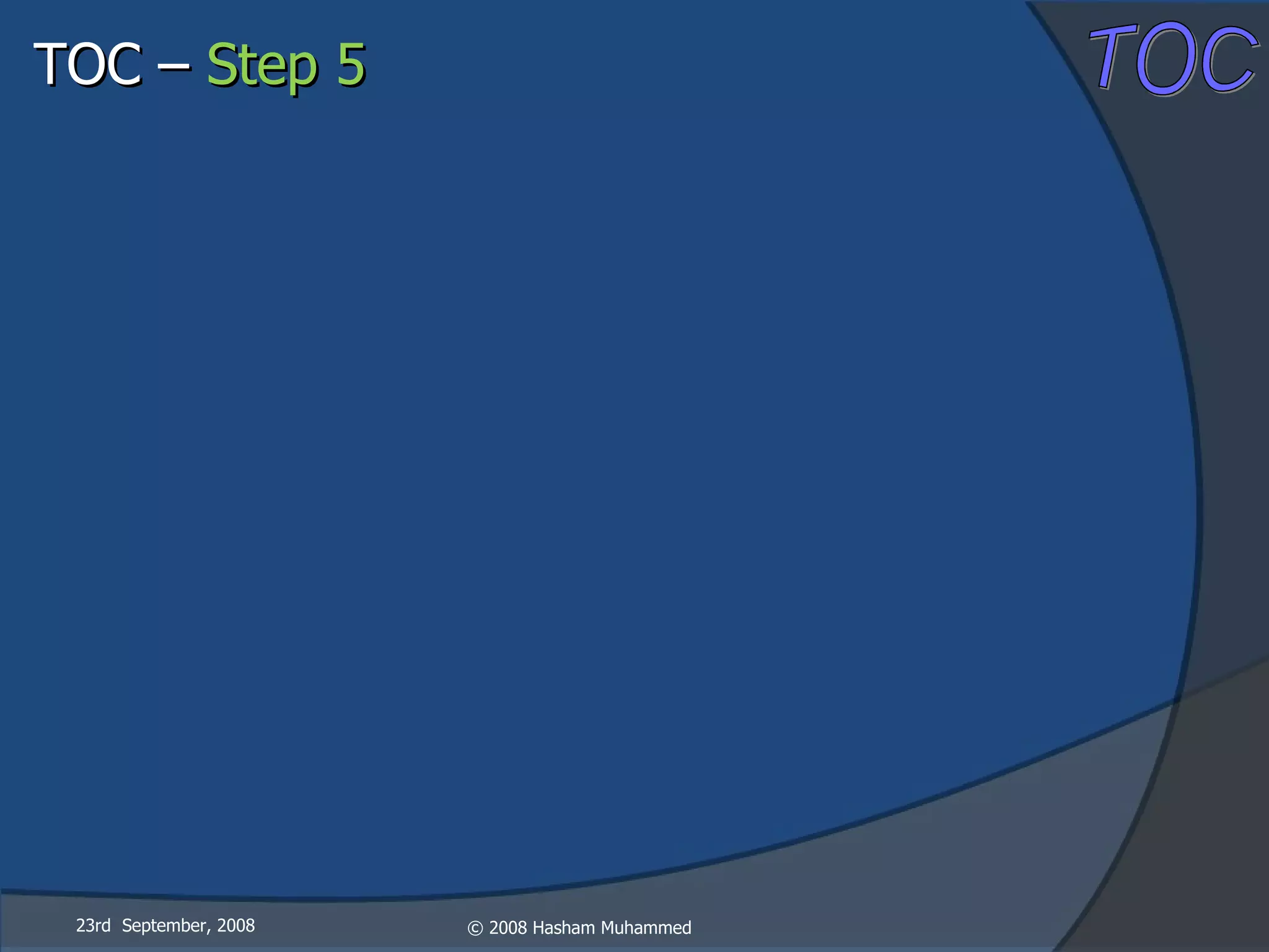 23rd  September, 2008 TOC –  Step 5 
