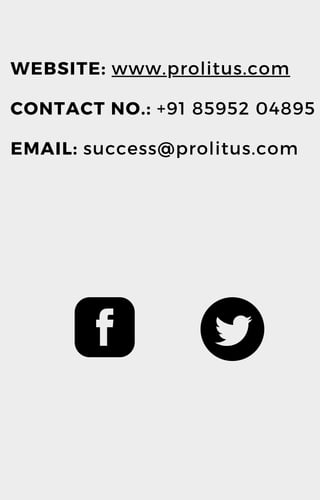 WEBSITE: www.prolitus.com
CONTACT NO.: +91 85952 04895
EMAIL: success@prolitus.com
 