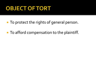  To protect the rights of general person.
 To afford compensation to the plaintiff.
 