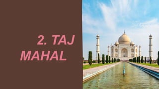 2. TAJ
MAHAL
 