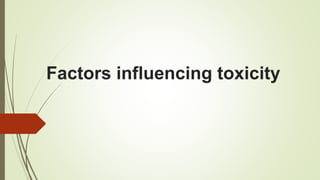 Factors influencing toxicity
 