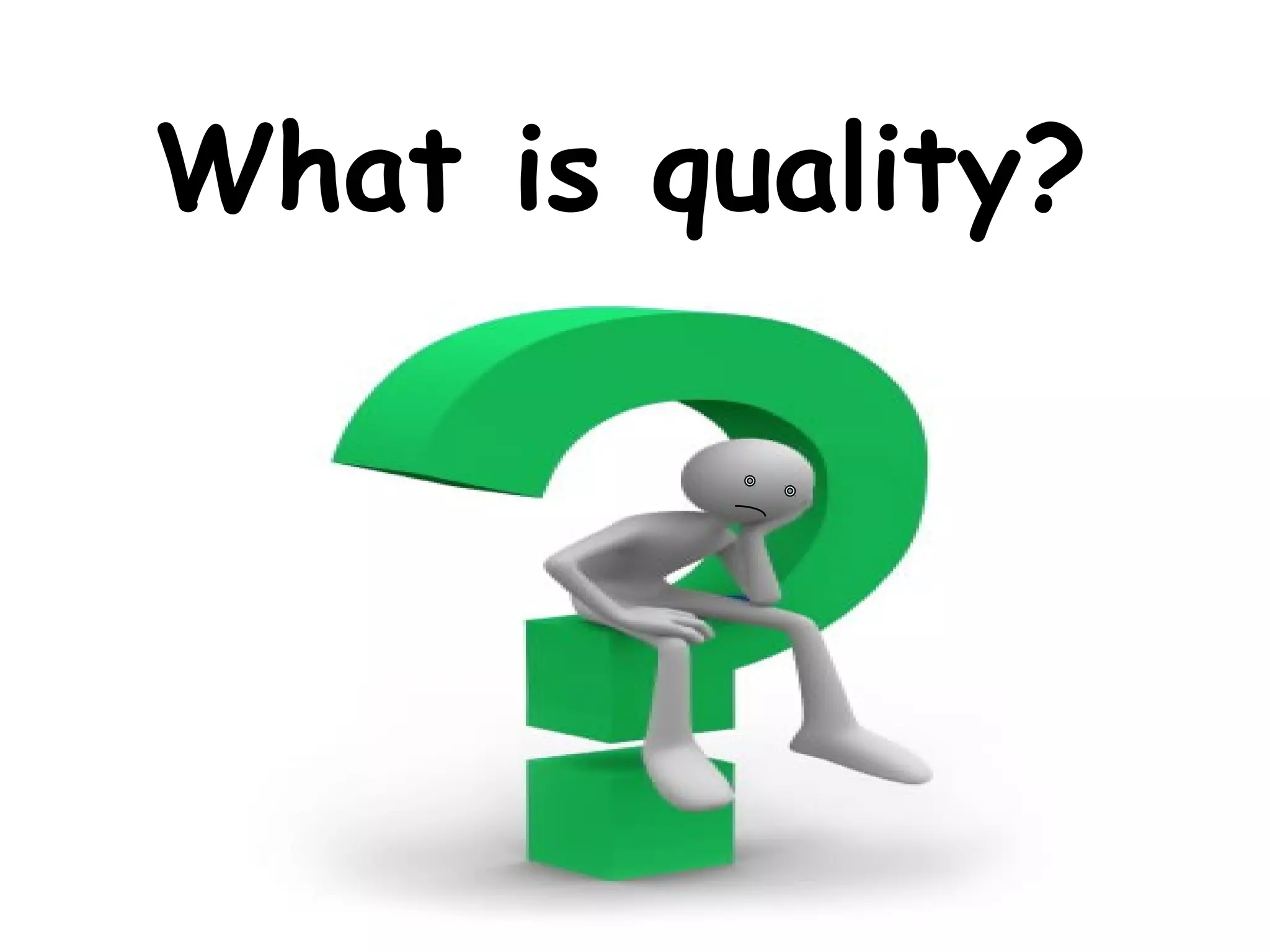 What is quality?
 