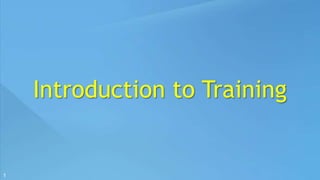 1 
Introduction to Training 
 
