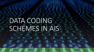 DATA CODING
SCHEMES IN AIS
 