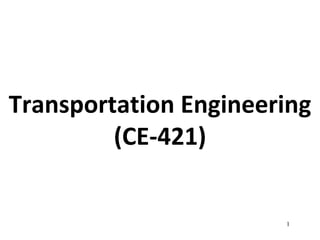 1
Transportation Engineering
(CE-421)
 