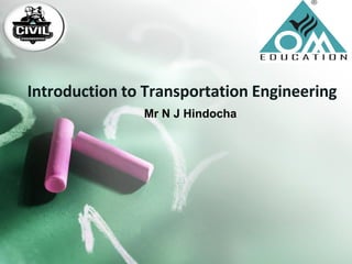 Introduction to Transportation Engineering
Mr N J Hindocha
 