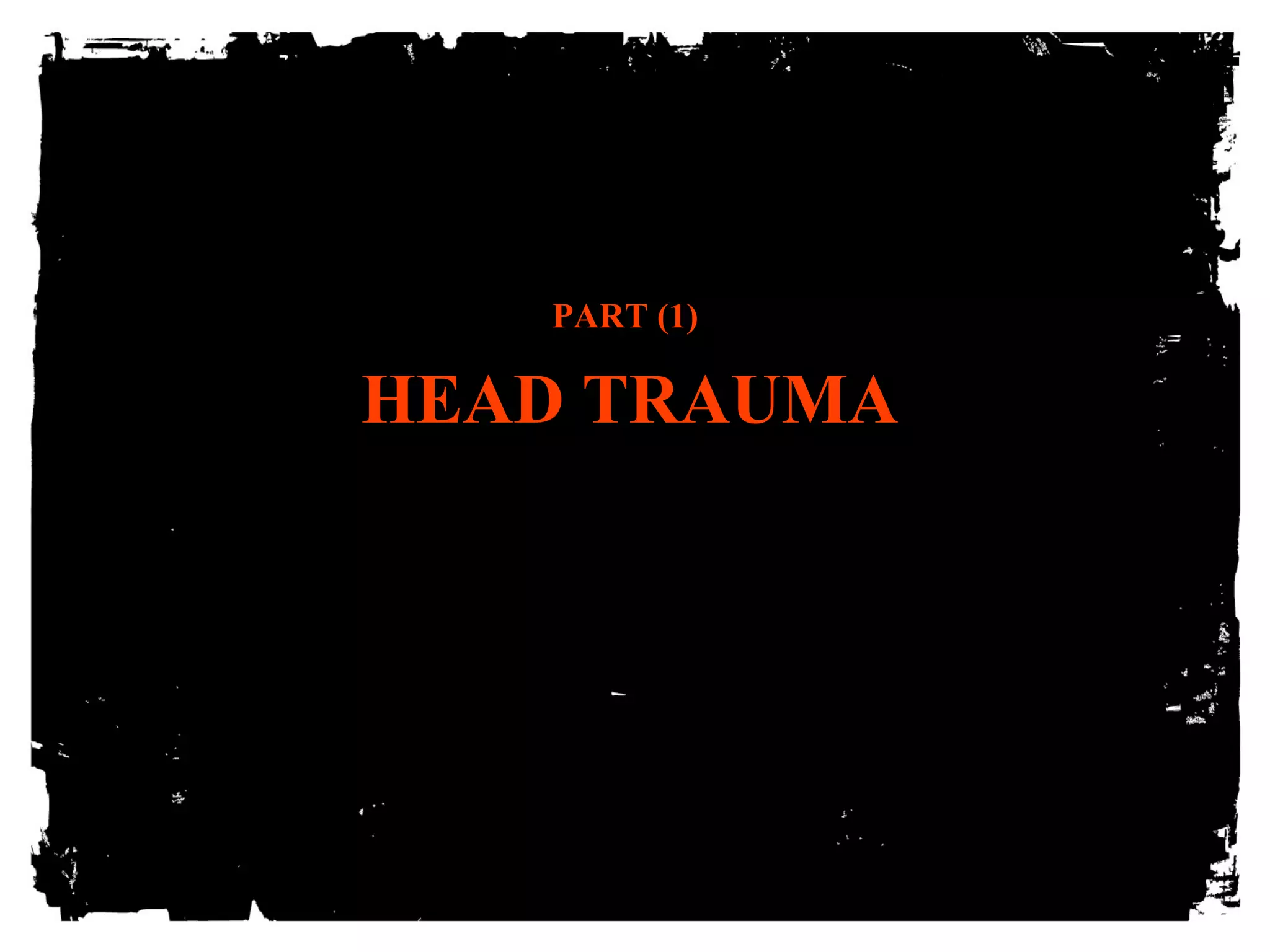 CLICK HERE TO ADD TEXT 
PART (1) 
HEAD TRAUMA 
 