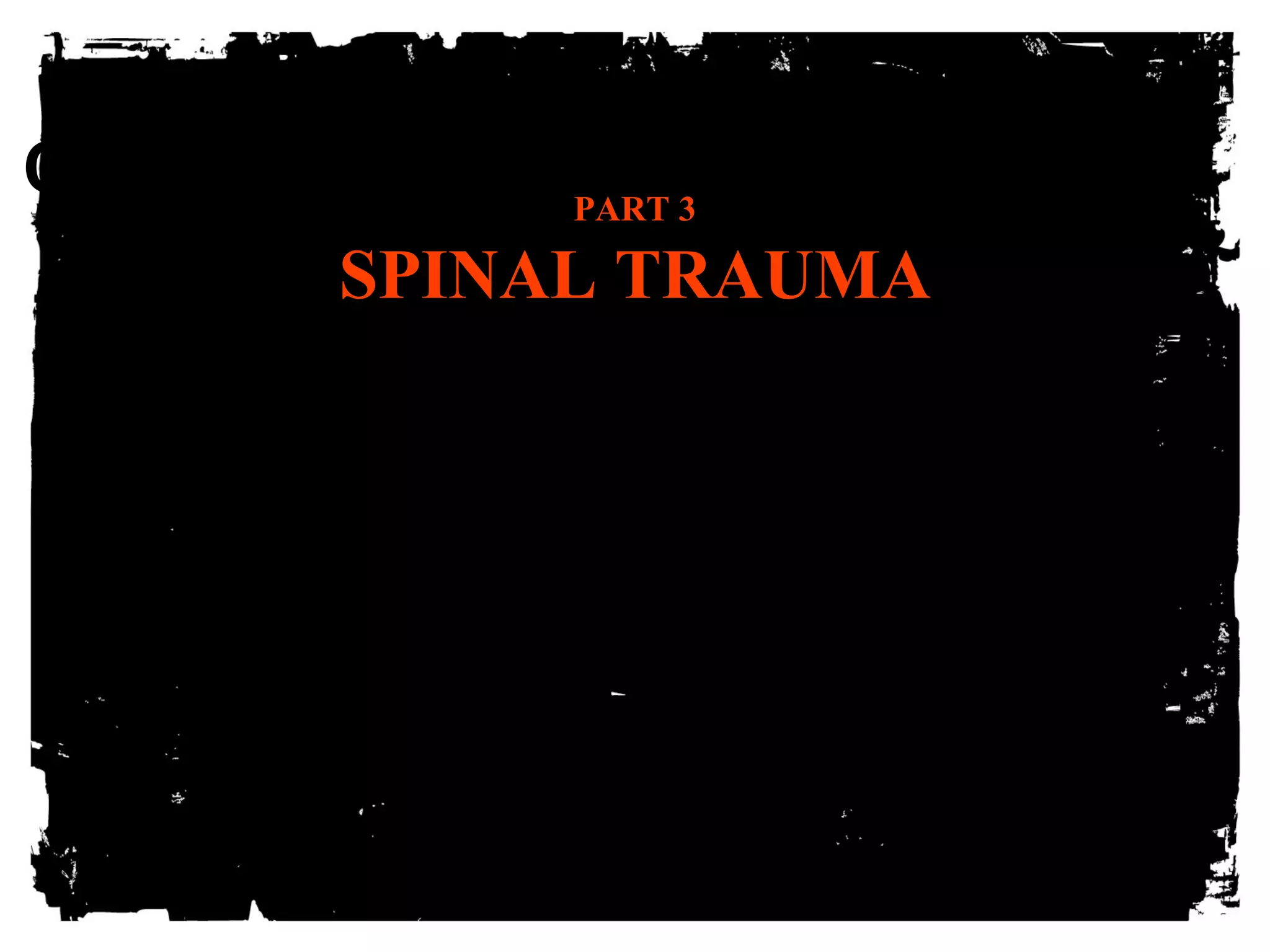 CLICK HERE TO ADD TEXT PART 3 
SPINAL TRAUMA 
 