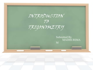 INTRODUCTION
TO
TRIGONOMETRY
Submitted By
AMAL A S

 
