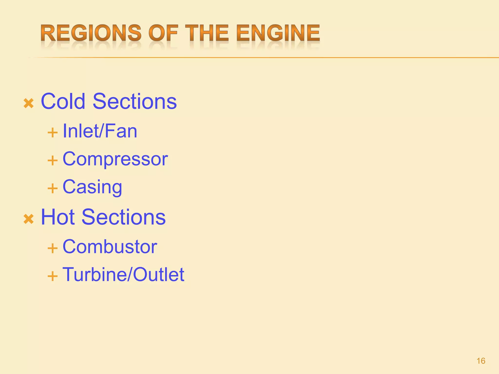  Cold Sections
 Inlet/Fan
 Compressor
 Casing
 Hot Sections
 Combustor
 Turbine/Outlet
16
 