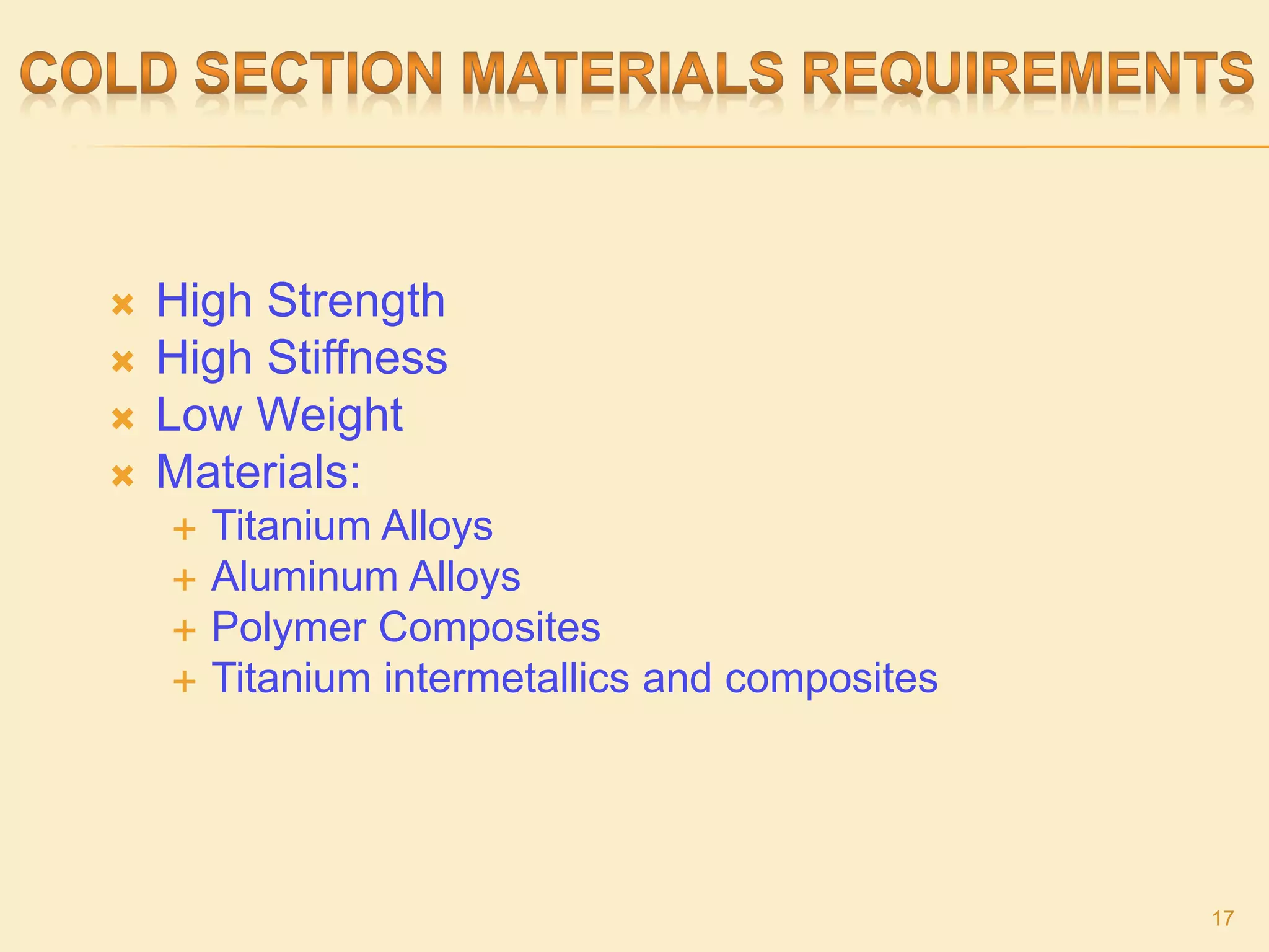  High Strength
 High Stiffness
 Low Weight
 Materials:
 Titanium Alloys
 Aluminum Alloys
 Polymer Composites
 Titanium intermetallics and composites
17
 