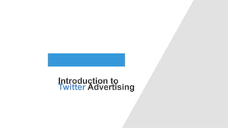 Introduction to
Twitter Advertising
 