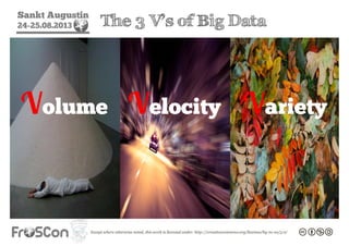 Sankt Augustin
24-25.08.2013 The 3 V’s of Big Data
VarietyVolume Velocity
 