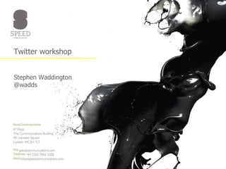 Twitter workshop Stephen Waddington @wadds 