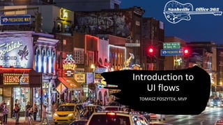 Introduction to
UI flows
TOMASZ POSZYTEK, MVP
 