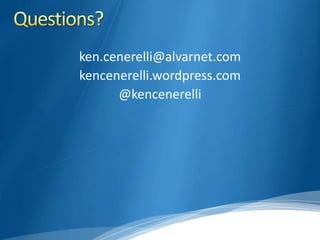 ken.cenerelli@alvarnet.com
kencenerelli.wordpress.com
      @kencenerelli
 