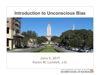 Introduction to Unconscious Bias
June 5, 2017
Karen M. Landolt, J.D.
 