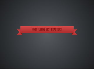 UNIT TESTING BEST PRACTICES
 