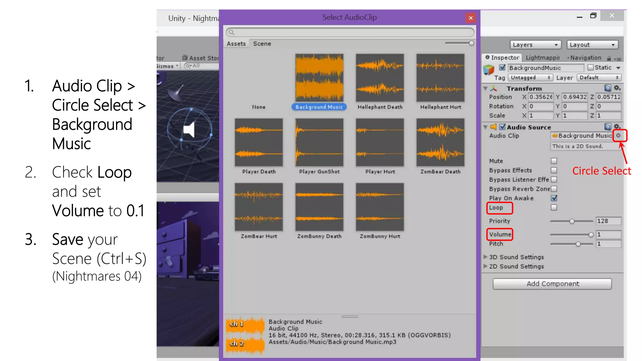 1. Audio Clip >
Circle Select >
Background
Music
2. Check Loop
and set
Volume to 0.1
3. Save your
Scene (Ctrl+S)
(Nightmares 04)
Circle Select
 