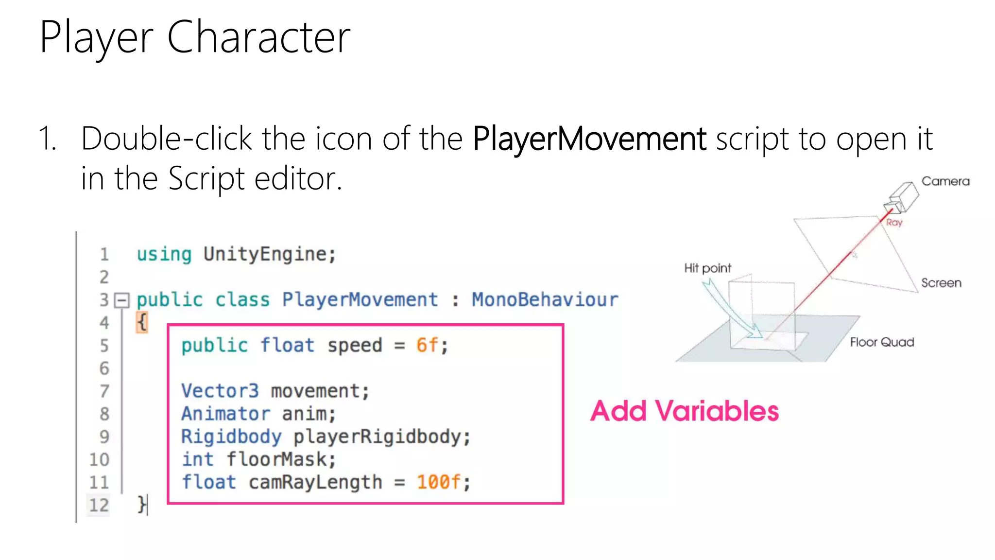 Player Character
1. Double-click the icon of the PlayerMovement script to open it
in the Script editor.
 