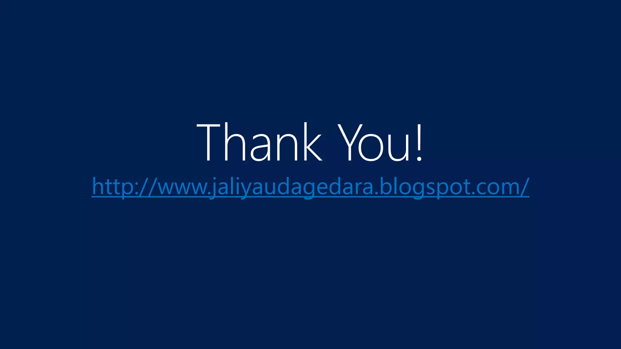 Thank You!
http://www.jaliyaudagedara.blogspot.com/
 