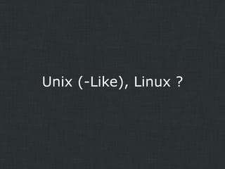 Unix (-Like), Linux ?

 