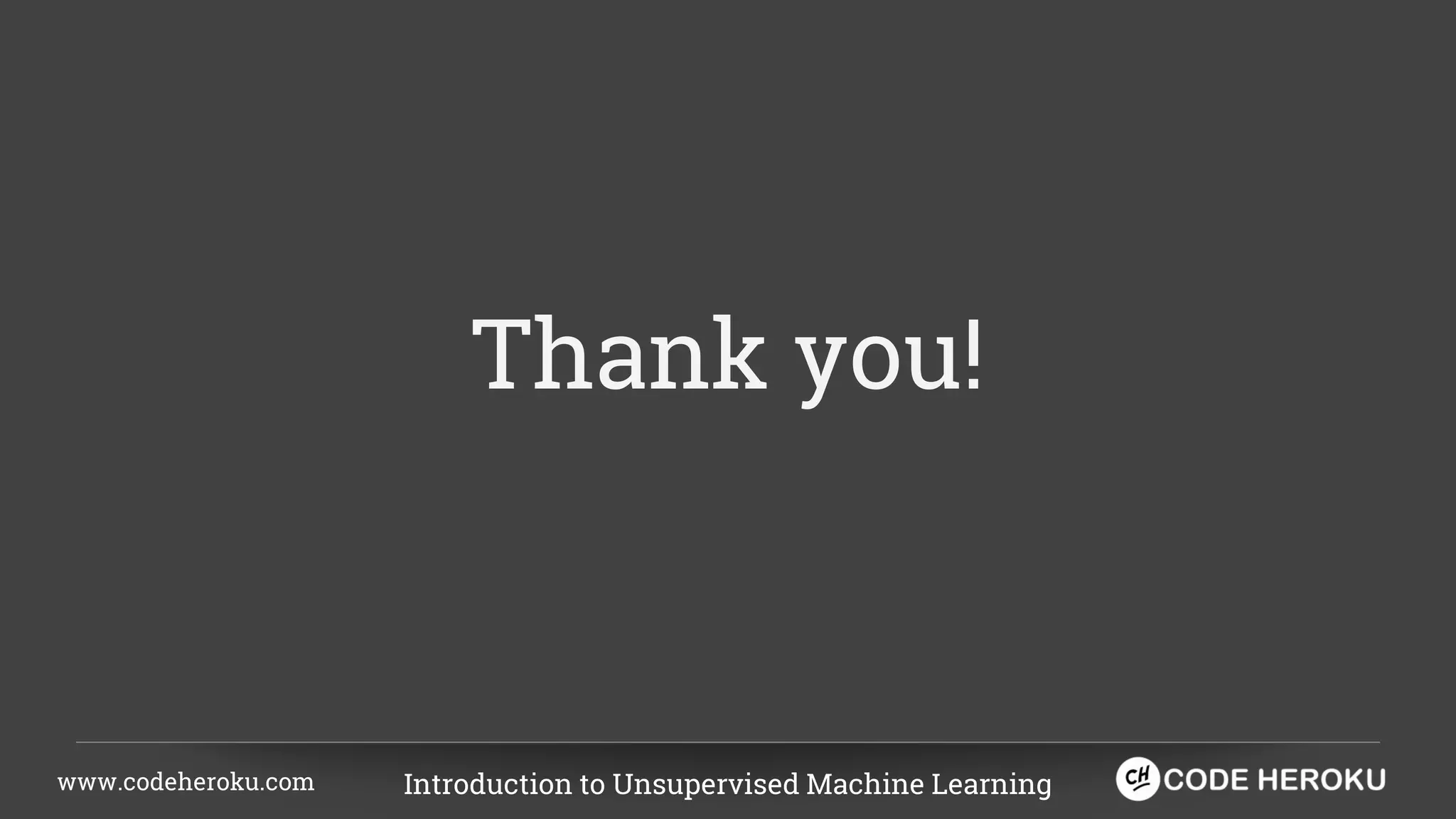 www.codeheroku.com Introduction to Unsupervised Machine Learning Thank you! 