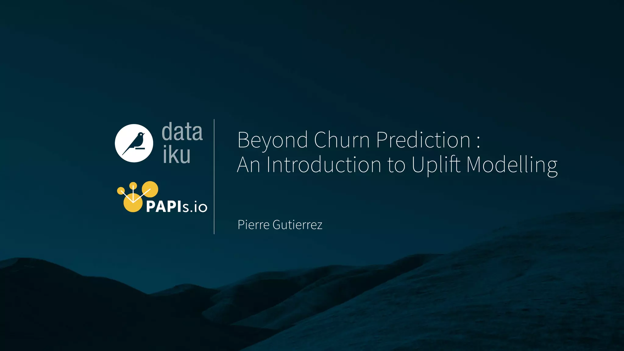Beyond Churn Prediction :
An Introduction to Uplift Modelling
Pierre Gutierrez
 